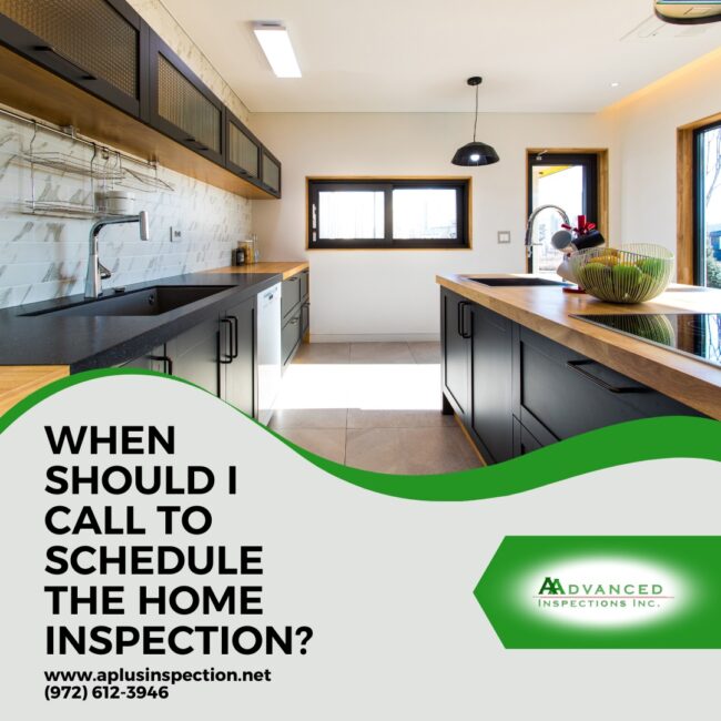 AAdvanced Inspections Inc. When Should I Call To Schedule The Home Inspection?