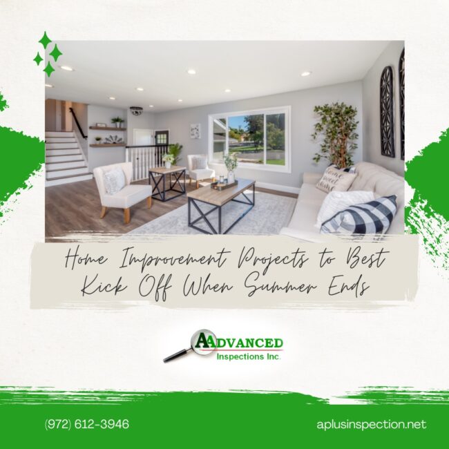 AAdvanced Inspections Inc. Home Improvement Projects to Best Kick Off When Summer Ends